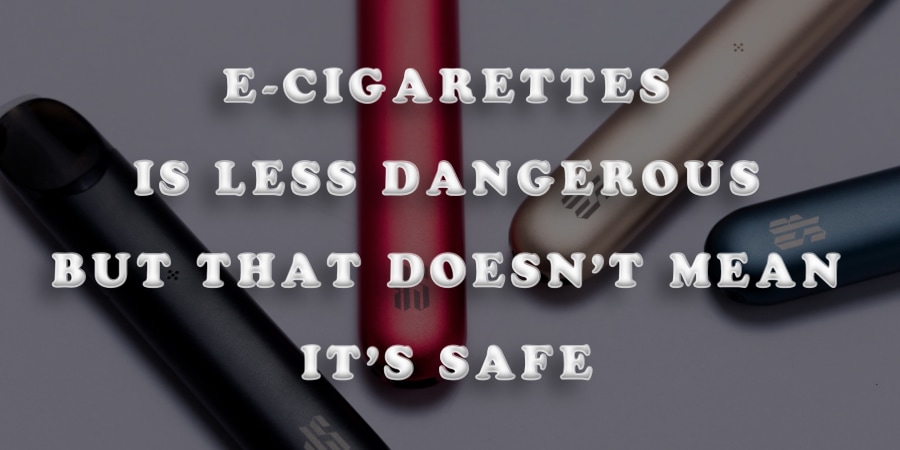 Take a closer look at e-cigarettes. Less dangerous than cigarettes but that doesn't mean it's safe.